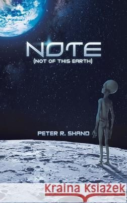 N.O.T.E. (Not of This Earth) Peter R. Shand 9781728374789 Authorhouse UK - książka