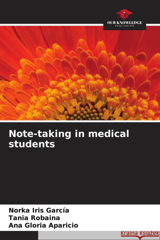 Note-taking in medical students García, Norka Iris, Robaina, Tania, Aparicio, Ana Gloria 9786206456131 Our Knowledge Publishing - książka