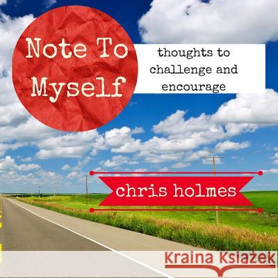 Note To Myself: Thoughts to Encourage and Challenge Holmes, Chris 9781501098666 Createspace - książka