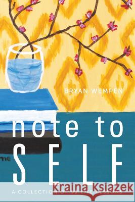 Note to Self: A Collection of 99 Life Lessons Bryan Wempen 9780982385968 Inheritance Press LLC - książka