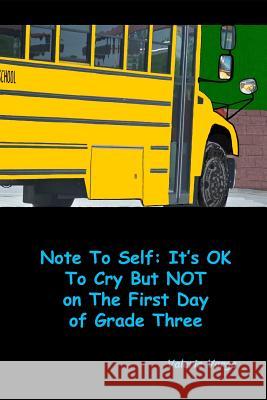 Note to Self: It's Ok to Cry But Not on the First Day of Grade Three Valerie Varga 9781983120237 Independently Published - książka