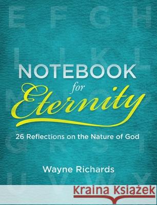 Notebook for Eternity: 26 Reflections on the Nature of God Wayne Richards 9781527101425 Christian Focus Publications - książka