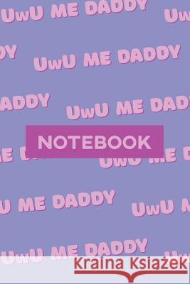 Notebook: Uwu Me Daddy Cute Purple Pink Typography Meme Lily Susie Hopkins 9781091598713 Independently Published - książka