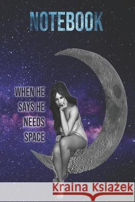 Notebook: When he says he need space!: Flying starts from the ground. The more grounded you are, the higher you fly. Quantum Jump 9781650558837 Independently Published - książka