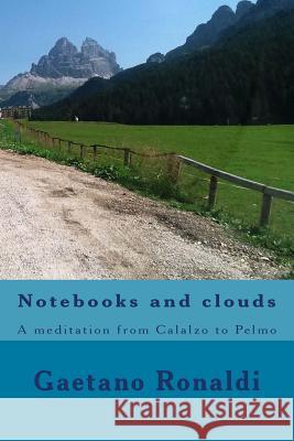 Notebooks and clouds: A meditation from Calalzo to Pelmo Gaetano Ronaldi 9781503336391 Createspace Independent Publishing Platform - książka
