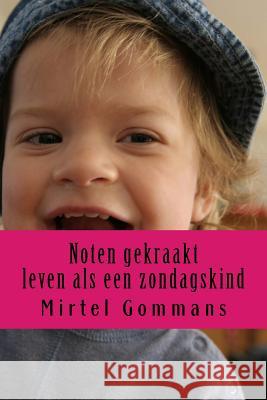 Noten gekraakt: leven als een zondagskind Gommans Msc, Mirtel 9781507865750 Createspace - książka