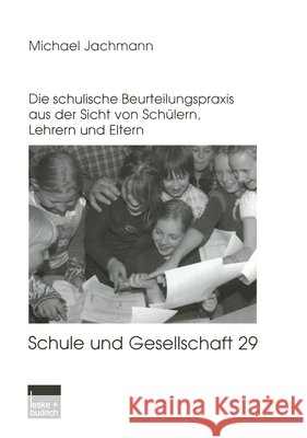 Noten Oder Berichte?: Die Schulische Beurteilungspraxis Aus Der Sicht Von Schülern, Lehrern Und Eltern Jachmann, Michael 9783810037527 Vs Verlag Fur Sozialwissenschaften - książka