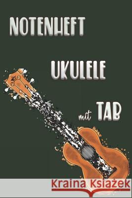 NOTENHEFT UKULELE mit TAB: Griffdiagramme, Tabulatur, Notenzeilen, leere Notenzeile - abwechselnd Ukulele Notizheft 9781095120439 Independently Published - książka