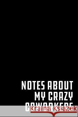 Notes About My Crazy Coworkers: Graph Paper Notebook, 6x9 Inch, 120 pages Humor at Work 9781072972105 Independently Published - książka