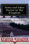 Notes and Jokes Doctor in the Kingdom: A Collection of True Stories Dr Osama Ahmed Bahudila 9781505919790 Createspace