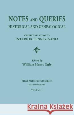 Notes and Queries: Historical and Genealogical, Chiefly Relating to Interior Pennsylvania. First and Second Series, in Two Volumes. Volum William Henry Egle 9780806304038 Clearfield - książka