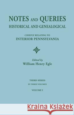 Notes and Queries: Historical and Genealogical, Chiefly Relating to Interior Pennsylvania. Third Series, in Three Volumes. Volume I William Henry Egle 9780806304052 Clearfield - książka