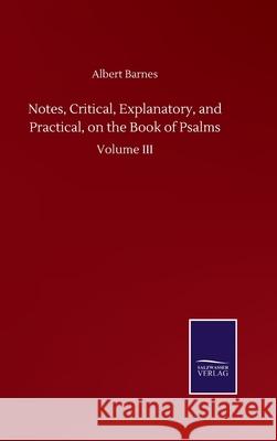 Notes, Critical, Explanatory, and Practical, on the Book of Psalms: Volume III Albert Barnes 9783846056875 Salzwasser-Verlag Gmbh - książka
