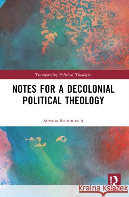 Notes for a Decolonial Political Theology Silvana Rabinovich 9781032679044 Routledge - książka