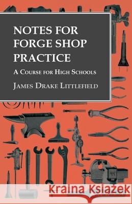 Notes for Forge Shop Practice - A Course for High Schools James Drake Littlefield   9781473328839 Owen Press - książka