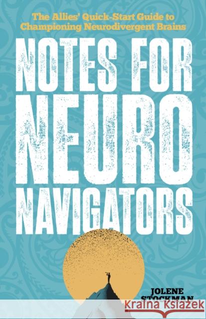 Notes for Neuro Navigators: The Allies' Quick-Start Guide to Championing Neurodivergent Brains Jolene Stockman 9781839978685 Jessica Kingsley Publishers - książka
