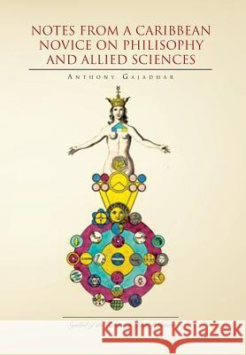 Notes from a Caribbean Novice on Philisophy and Allied Sciences Anthony Gajadhar 9781456872007 Xlibris Corporation - książka