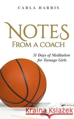 Notes From A Coach: 31 Days of Meditation for Teenage Girls Harris, Carla 9781977707543 Createspace Independent Publishing Platform - książka