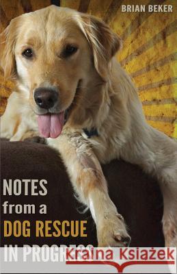 Notes from a Dog Rescue in Progress Brian Beker 9780615782508 Dog in the Clouds - książka