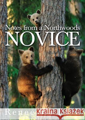 Notes from a Northwoods Novice Renee W. Peek 9781634923231 Booklocker.com - książka
