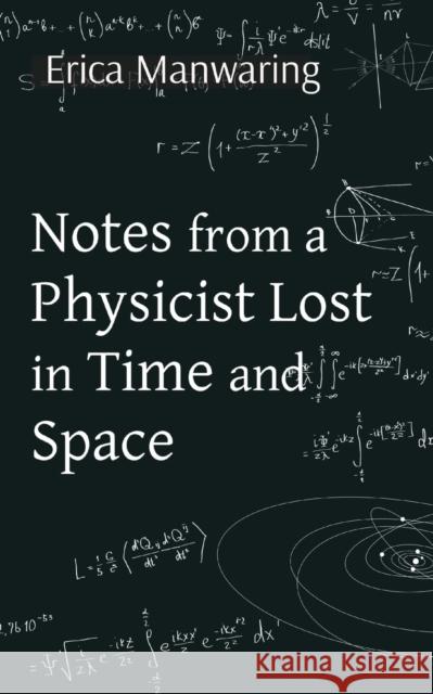 Notes from a Physicist Lost in Time and Space Erica Manwaring 9781739838003 Dean Park House - książka