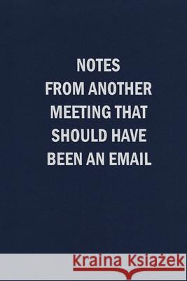 Notes From Another Meeting That Should Have Been An Email Sweet Harmony Press 9781948713290 Sweet Harmony Press - książka