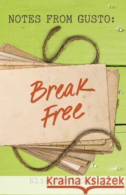 Notes from Gusto: Break Free Elizabeth Day 9780692535868 Blue Root Press - książka