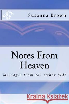 Notes From Heaven: Messages from the Other Side Brown, Susanna 9781533443311 Createspace Independent Publishing Platform - książka