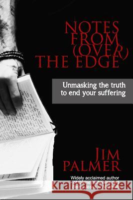 Notes from (Over) the Edge: Unmasking the Truth to End Your Suffering Jim Palmer 9781493720521 INGRAM INTERNATIONAL INC - książka