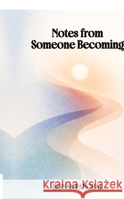 Notes from Someone Becoming: On becoming, unbecoming, and everything in between Ronak Panchal 9798902691099 Notion Press - książka