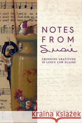 Notes from Susie: Choosing Gratitude in Life's Low Places Mark D Edwards, Susie Edwards, Ragan Courtney 9781936151158 Celebrating Grace, Inc. - książka