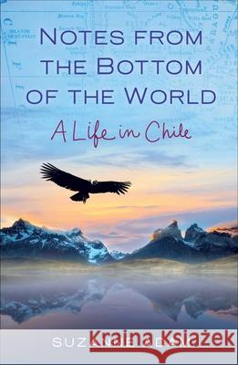 Notes from the Bottom of the World: A Life in Chile Suzanne Adam 9781631524158 She Writes Press - książka