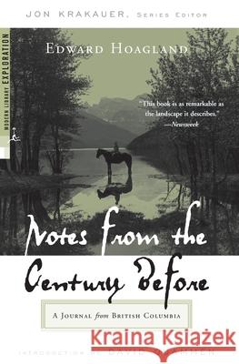 Notes from the Century Before: A Journal from British Columbia Hoagland, Edward 9780375759437 Modern Library - książka