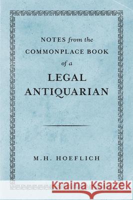 Notes from the Commonplace Book of a Legal Antiquarian Michael H Hoeflich 9781616196622 Talbot Publishing - książka