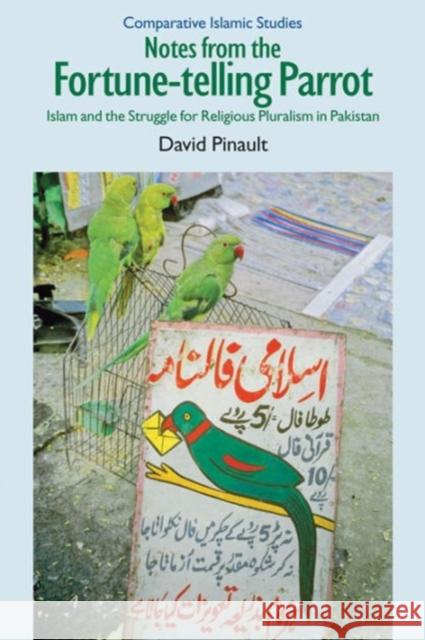 Notes from the Fortune-Telling Parrot: Islam and the Struggle for Religious Pluralism in Pakistan David Pinault 9781845533465 Equinox Publishing (UK) - książka