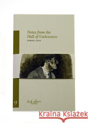 Notes From The Hall Of Uselessness: The Cahier Series 9 Simon Leys 9780955889639 Sylph Editions - książka