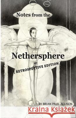 Notes from the Nethersphere: [ Retrospective Edition ] Brian Paul Allison 9781491218266 Createspace - książka