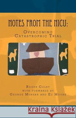 Notes from the NICU: Overcoming Catastrophic Trial Roger Colby 9781467977968 Createspace - książka