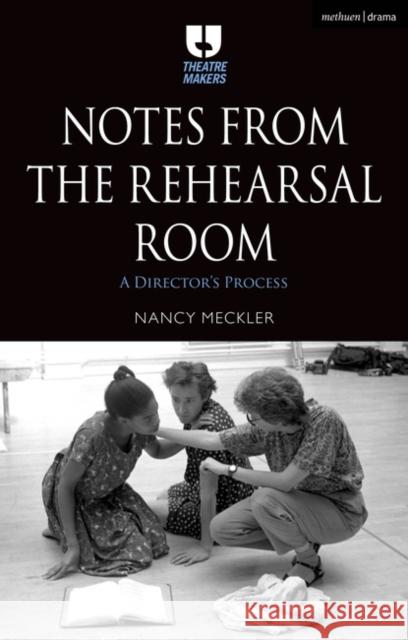 Notes from the Rehearsal Room: A Director's Process Meckler, Nancy 9781350282216 Bloomsbury Publishing PLC - książka