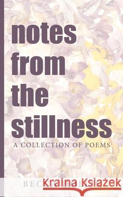 notes from the stillness: A Collection of Poems Becca Hollis 9781955346092 Wyrd & Wyld Publishing - książka