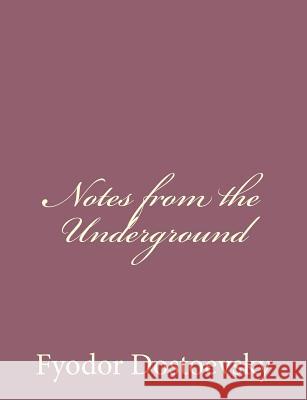 Notes from the Underground Fyodor M. Dostoevsky 9781494410094 Createspace - książka