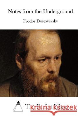 Notes from the Underground Fyodor Dostoyevsky The Perfect Library 9781511811644 Createspace - książka