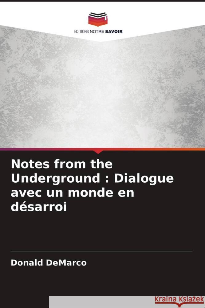 Notes from the Underground : Dialogue avec un monde en désarroi DeMarco, Donald 9786208326609 Editions Notre Savoir - książka