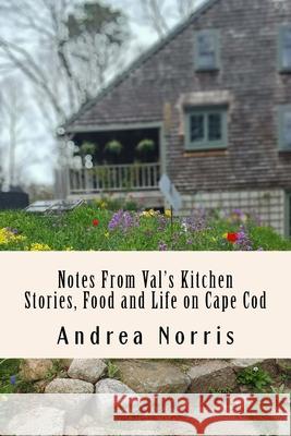 Notes From Val's Kitchen: Stories, Food and Life on Cape Cod Andrea Norris 9781977980038 Createspace Independent Publishing Platform - książka