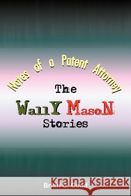 Notes of a Patent Attorney: The Wally Mason Stories Coad, Brian C. 9781414042817 Authorhouse - książka