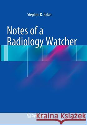 Notes of a Radiology Watcher Stephen R. Baker 9783319347073 Springer - książka