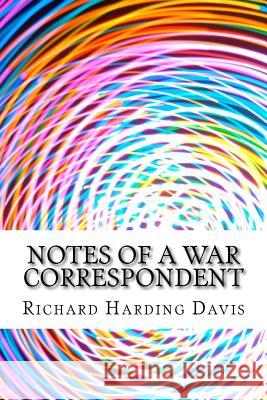 Notes Of A War Correspondent: (Richard Harding Davis Classics Collection) Harding Davis, Richard 9781508618652 Createspace - książka