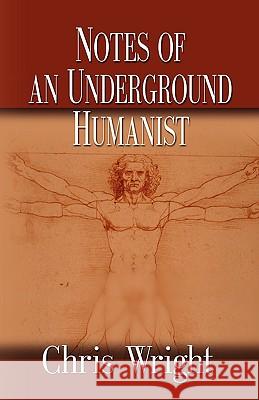 Notes of an Underground Humanist Chris Wright 9781601457653 Booklocker.com - książka