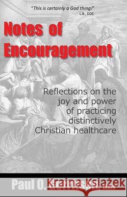 Notes of Encouragement: Reflections on the joy and power of practicing distinctively Christian healthcare Gerritson, Paul O. 9780997915402 Christian Healthcare Insights - książka