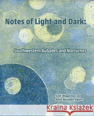 Notes of Light and Dark: Southwestern Aubades and Nocturnes Scott Wiggerman David Meischen 9780997396676 DOS Gatos Press - książka